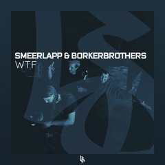 Smeerlapp & BorkerBrothers - WTF [Free Download]
