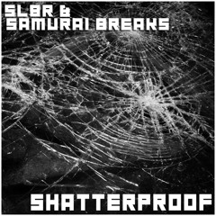 ShatterProof - SL8R X Samurai Breaks