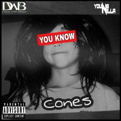 Cones - You Know Ft. Young Nilla  (Prod. Dope With Beats)
