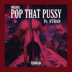 Mojoe - Pop That Pussy ft. 8than