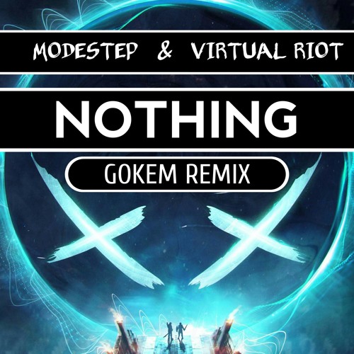 Modestep & Virtual Riot - Nothing (Gokem Remix)