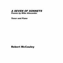 A Seven of Sonnets on Poems of Mike Alexander - for Tenor and Piano