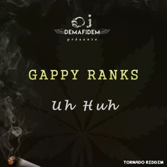 Gappy Ranks x Dj Demafidem - Uh Huh(Tornado Riddim)