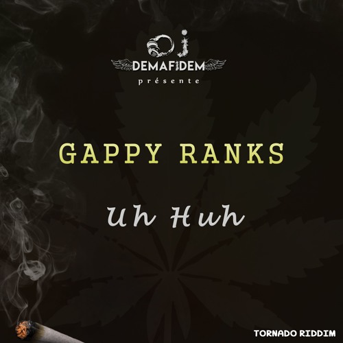 Gappy Ranks x Dj Demafidem - Uh Huh(Tornado Riddim)