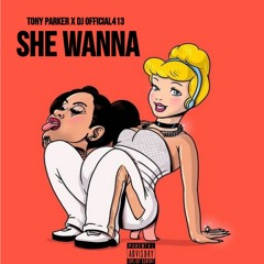 Tony Parker X Dj Official 413 -- She Wanna ( Mastered  By Dj Official )