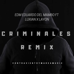 Criminales Remix - Edm Eduardo Del Mambo Ft Luxian X Layon