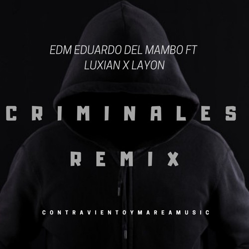 Criminales Remix - Edm Eduardo Del Mambo Ft Luxian X Layon