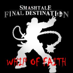[Smashtale: Final Destination] Whip of Faith