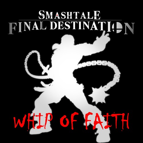 [Smashtale: Final Destination] Whip of Faith