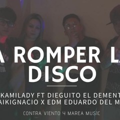 A Romper La Disco -Edm Eduardo Del Mambo Ft Kamilady x Dieguito El Demente Y Maikignacio
