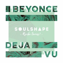 Beyonce - Deja Vu (SoulShape Revibe) FREE DOWNLOAD