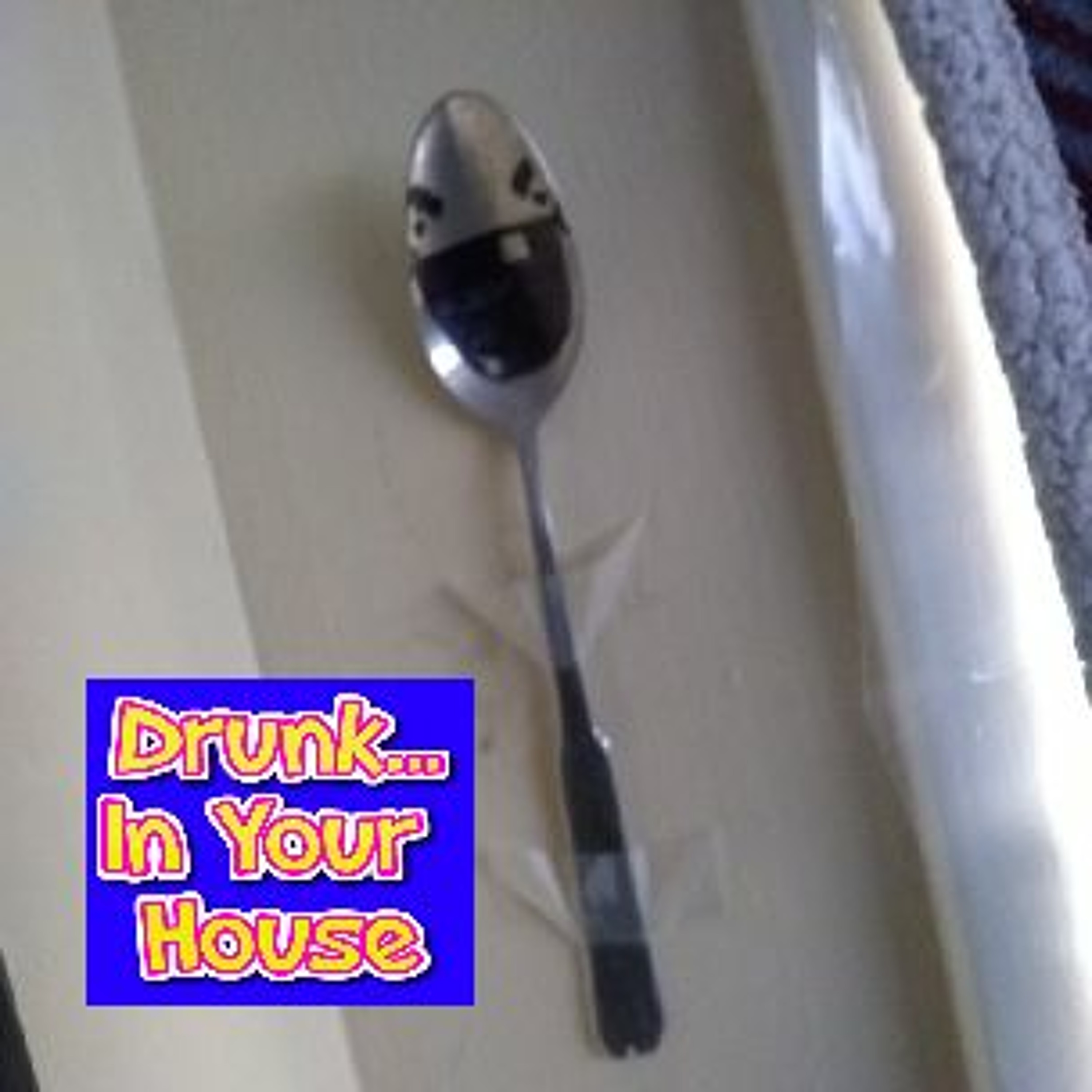Drunk Excursion II: The Poop Spoon Edition - Drunk In Your House - Episode 13 episode artwork