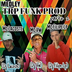 Medley TRP FUNK PROD parte2-Mc Filipe Lp,Mc Vw,Mc Lacoste-MAIS UM DIA COMUM PRA TROPA DA FAVELA