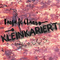Tanja Le Chains - KleinKariert Podcast 003