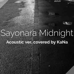 Sayonara Midnight (Acoustic ver.) cover by KaNa
