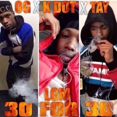 O.G x LGM Tay x LGM KDot- 30 for 30