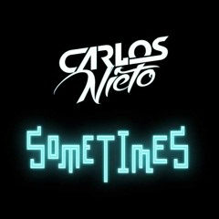 Sometimes ( Deejay Carlos Nieto Rework)2019previe