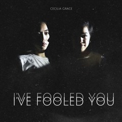 Cecilia Grace - I've Fooled You