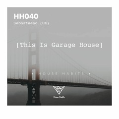 HH040 - [This Is Garage House] Sebasteeno (UK)