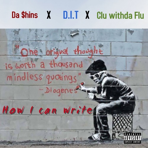 How I Can Write - D.I.T. x Clu x Da $hins
