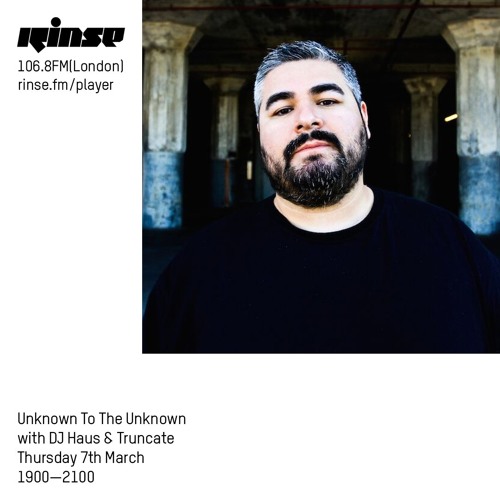 Unknown To The Unknown with DJ Haus & Truncate - 7th March 2019