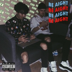 Be Aight ft. Yungin Jay (Prod. Callan & BRANDONTHEPRO)