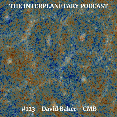 123 David Baker Cmb By The Interplanetary Podcast 123 David Baker Cmb By The Interplanetary Podcast