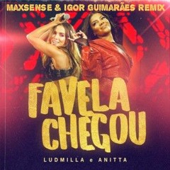 Ludmilla e Anitta - Favela Chegou (Maxsense & Igor Guimarães Remix)