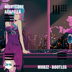 NIGHTCORE- ACAPELLA (MOBZZ BOOTLEG)Free Download