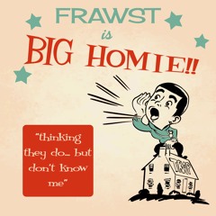 Frawst - BIG HOMIE