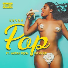 KKVSH - POP (Feat. Haitian Fresh & Belvie Kidd)