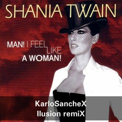 8A - Shania Twain - Man I Feel Like A Woman (KarloSancheX Ilusion remiX)