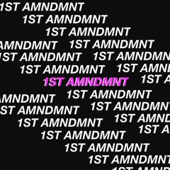 1ST AMNDMNT (Prod. by tylerGENIUS)