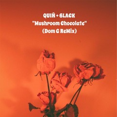 Quiñ x 6lack "Mushroom Chocolate" (Dom G ReMix)