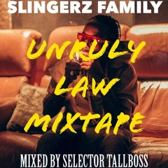 SLINGERZ FAMILY UNRULY LAW MIXTAPE MIXED BY SELECTOR TALLBOSS.