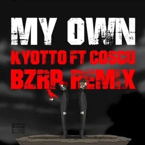 My Own Kyotto X Coscu Bizarrap Remix By Solo Escucha Playlists