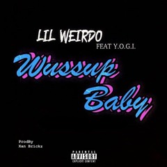 Lil Weirdo - "Wussup Baby" Feat. Y.O.G.I