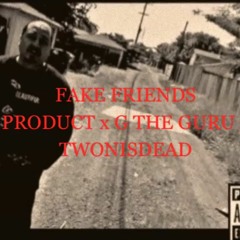 PRODUCT x G THE GURU x TWONISDEAD - FAKE FRIENDS
