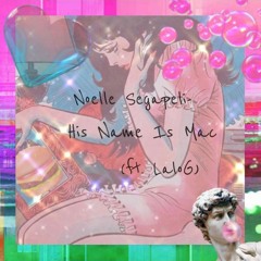 Noelle Segapeli - His Name Is Mac ft. LaloG (prod. Cheta Meister)
