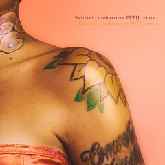 Kehlani - Undercover PETIJ Remix