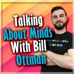 Talking About Minds With Bill Ottman