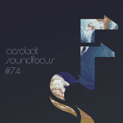 Acrobat | SoundFocus 074 | Feb 2019