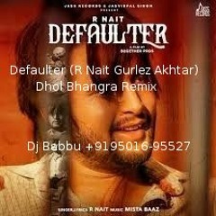 Defaulter (R Nait Gurlez Akhtar) Dhol Bhangra Remix
