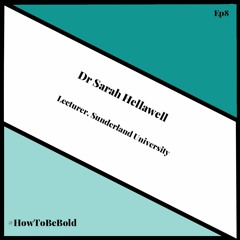 Episode 8: Dr Sarah Hellawell