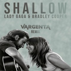 Lady Gaga & Bradley Cooper - Shallow (VARGENTA Remix)