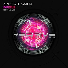 [OUT NOW!] Renegade System - Impetus (Original Mix) [ReDrive Records]