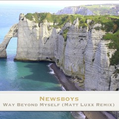 Newsboys - Way Beyond Myself (Matt Luxx Remix)