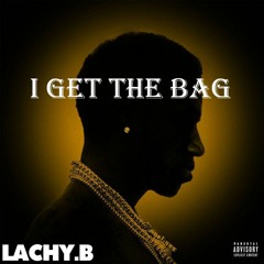 I Get The Bag (LACHY.B Mashyyy) [Free DL]