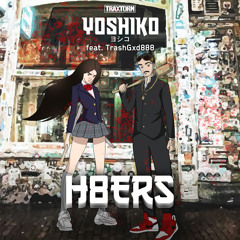 Yoshiko feat. TrashGxd888 - H8ERS