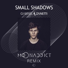 Gabriel Zanetti - Small Shadows (Moonaddict Remix)(FREE DOWNLOAD)